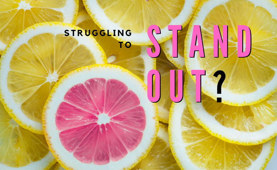 Struggling to Stand Out?